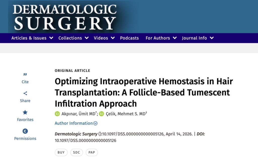 Akpınar Ü, Çelik MS. Optimizing Intraoperative Hemostasis in Hair Transplantation: A Follicle-Based Tumescent Infiltration Approach. Dermatologic Surgery. 2026. 