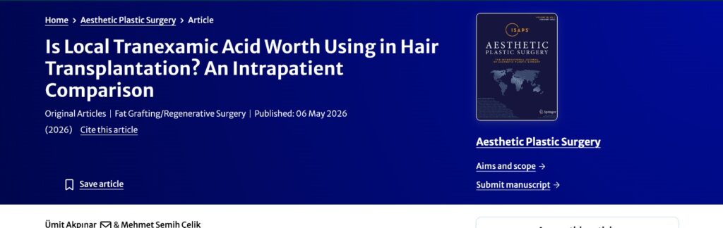 Akpınar Ü, Çelik MS. Is Local Tranexamic Acid Worth Using in Hair Transplantation? An Intrapatient Comparison. Aesthetic Plastic Surgery. 2026. 